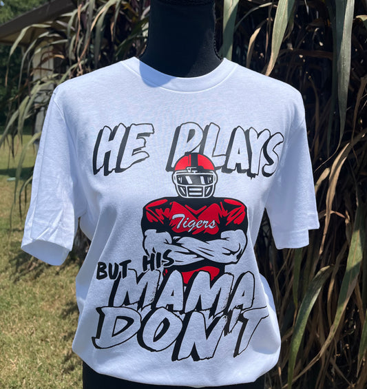 HE PLAYS BUT HIS MAMA DON'T